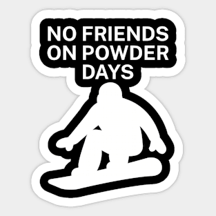 No Friends on Powder days Sticker